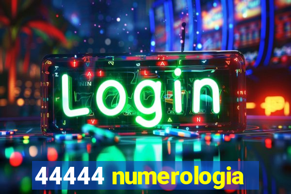 44444 numerologia